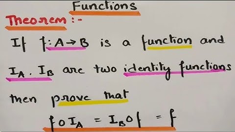  If f:A-B is a function and IA,IB then prove that foIA=IBof=f -Thoerem Functions