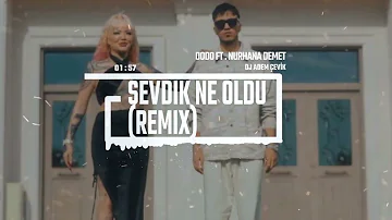 Dodo ft. Nurhana Demet - Sevdik Ne Oldu (Dj Adem Çevik Remix)