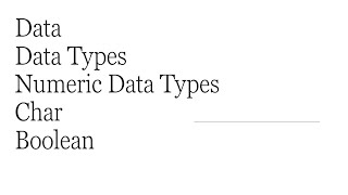 Data , Data Types , Numeric data types, Boolean and Char Data Types