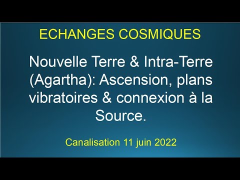 Nouvelle Terre & Intra-Terre (Agartha): Ascension, plans vibratoires & connexion à la Source.