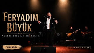“ Feryadim Büyük “ Caner Teki̇n
