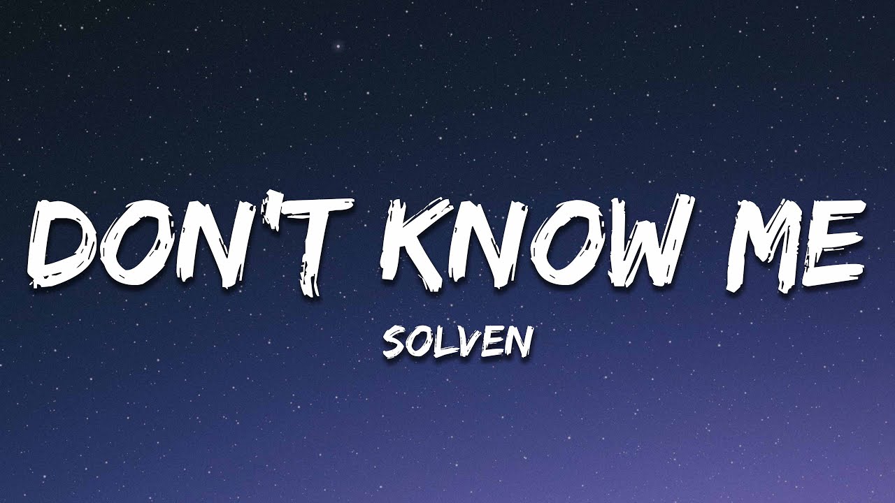 Solven – Don't Know Me (Lyrics)
