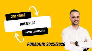 Jak nadać dostęp do Google Tag Manager (GTM)? Instrukcja krok po kroku