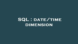 SQL : date/time dimension