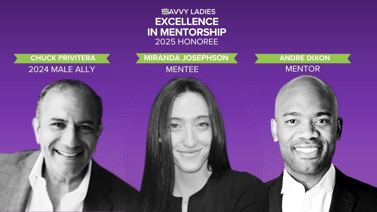 Savvy Ladies 2025 Gala Excellence In Mentorship Honorees: Andre Dixon Mentor & Miranda Josephson