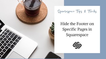 How to Hide Part of Your Footer on Your Squarespace Website