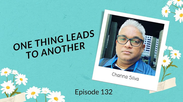 EP 132: One Thing Leads to Another with Channa Silva