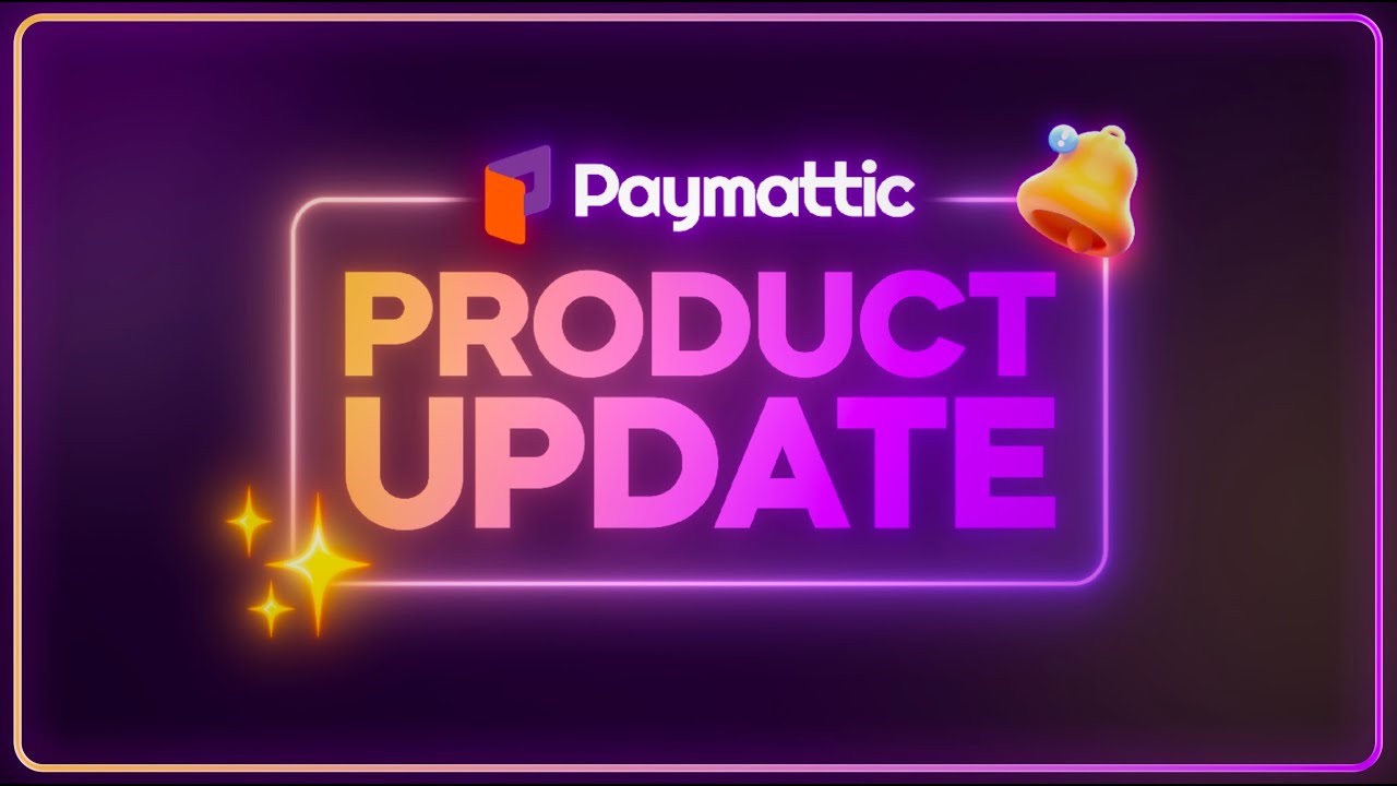 Paymattic Product Update: What's New in 2025!