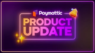 Paymattic Product Update: What's New in 2025!