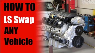 HOW TO LS SWAP ANY VEHICLE - 5 THINGS YOU NEED -- LS Swap Basics Overview (LONG VERSION)