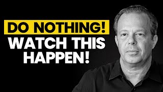 DO NOTHING… And Watch Everything Change! | Joe Dispenza