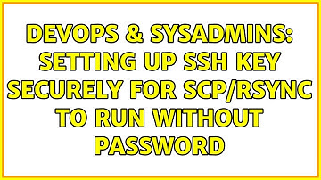 DevOps & SysAdmins: Setting up SSH Key securely for SCP/rsync to run without password
