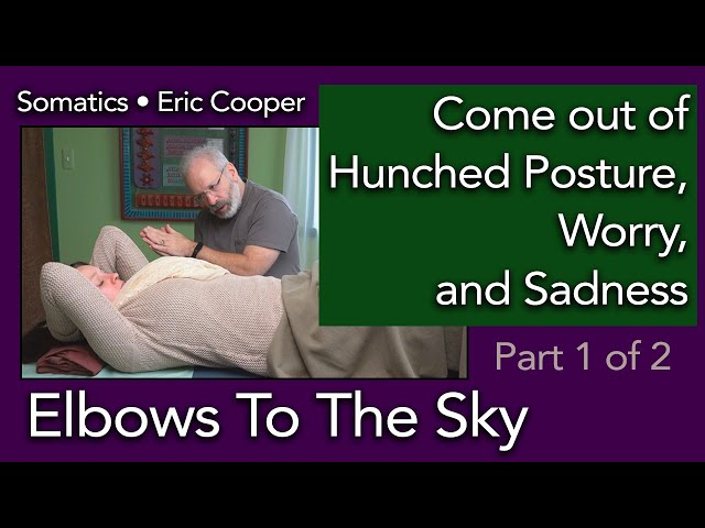 4 Elbows To The Sky, Part 1 of 2  Address sadness and worry. Chapter 4 of Somatics Basics Course