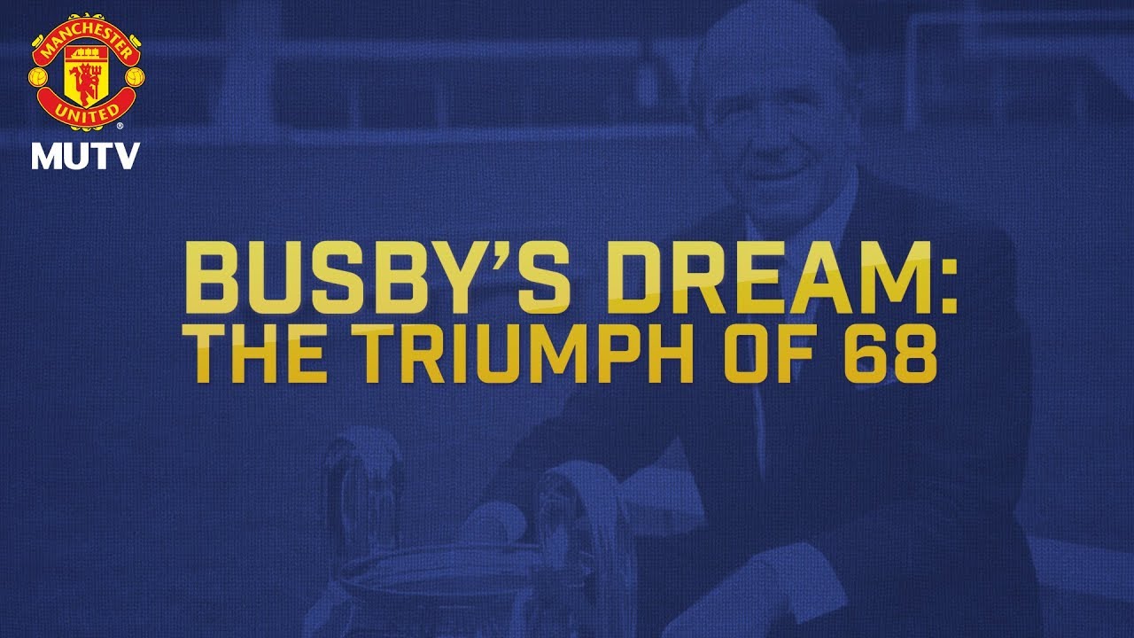 Sir Matt Busby's Dream: The Triumph Of 68 | Manchester United manchester united transfer news