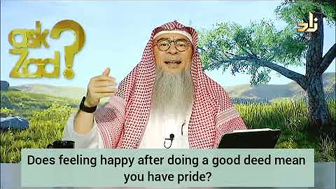 Feeling happy after doing good deed, does it mean you are boasting & have arrogance? Assim al hakeem