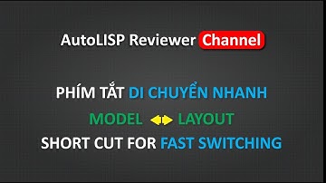 Shortcut for Fast Switching Model to Layout | Chuyển đổi nhanh Model Layout | AutoLISP Reviewer