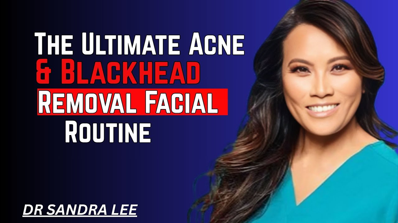 The Ultimate Acne & Blackhead Removal Facial Routine | Dr. Sandra Lee