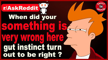 When your “something is wrong here” gut instinct turn out to be right?(r/AskReddit | Best of Reddit)
