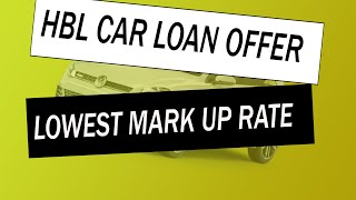 HBL Car loan Offer - lowest markup rate (valid till 15 nov)