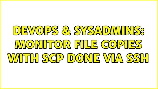 DevOps & SysAdmins: Monitor file copies with SCP done via SSH (5 Solutions!!) Net Worth