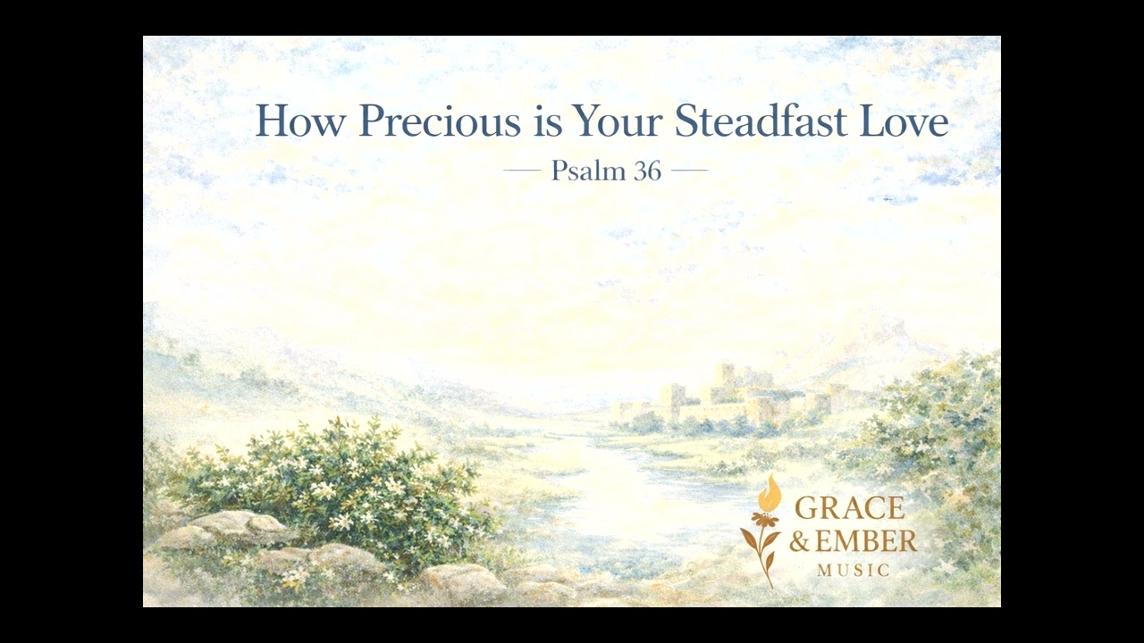 Psalm 36 How Precious is Your Steadfast Love