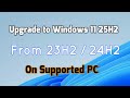 How to upgrade to Windows 11 25H2 from 23H2/24H2 On Supported PC