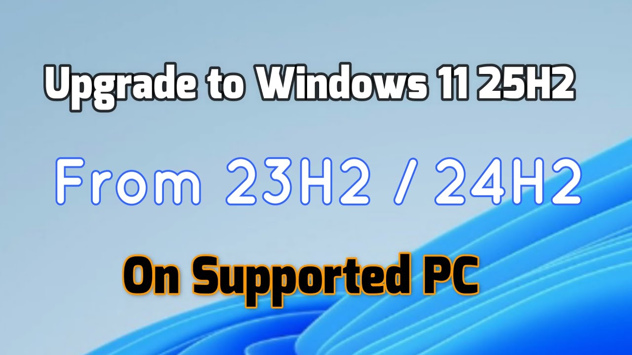 How to upgrade to Windows 11 25H2 from 23H2/24H2 On Supported PC - YouTube