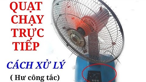 Hướng dẫn sửa quạt điện hư chạy trực tiếp/Cách thay công tắc Quạt máy