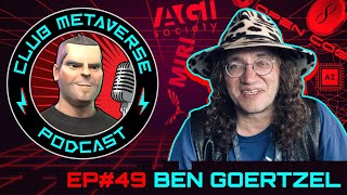Ben Goertzel | Club Metaverse Pod #49