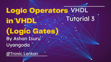 Logical Operators in VHDL (Logic Gates) - VHDL Tutorial 3 #Tronic_Lankan @TronicLankan