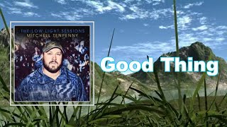 Mitchell Tenpenny - Good Thing (Lyrics)