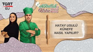 Hatay Usulü Künefe Nasıl Yapılır? - Şef Abdullah Usta İle Anadolu Mutfağı