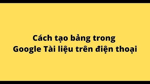 Cách tạo bảng trong Google Tài liệu trên điện thoại
