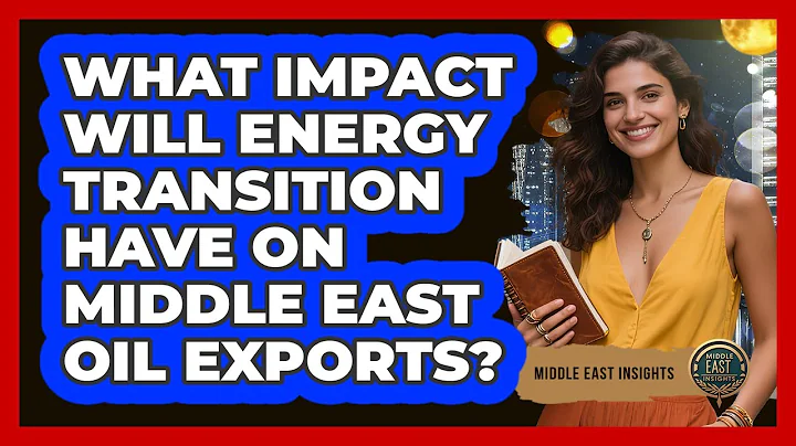 What Impact Will Energy Transition Have On Middle East Oil Exports? - Middle East Insights