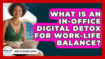 What Is An In-office Digital Detox For Work-life Balance? - Work Life Balance Experts