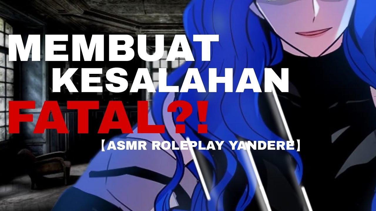 【ASMR ROLEPLAY】MEMBUAT KESALAHAN FATAL?! (Yandere,Possessive,Obsessive,Jealous)