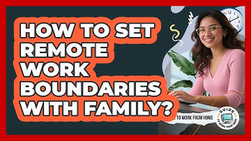 How To Set Remote Work Boundaries With Family?