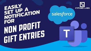 Non Profit Gift Entry Notifications with Salesforce Microsoft Teams Integration