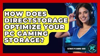 How Does DirectStorage Optimize Your PC Gaming Storage? - Ultimate PC Gaming Guide