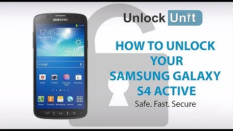 UNLOCK SAMSUNG GALAXY S4 ACTIVE - HOW TO UNLOCK YOUR SAMSUNG GALAXY S4 ACTIVE