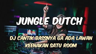 DJ CANTIK BASSNYA GA ADA LAWAN CANDU BANGET KEENAKAN SATU ROOM DIBUATNYA JUNGLE DUTCH TERBARU 2026