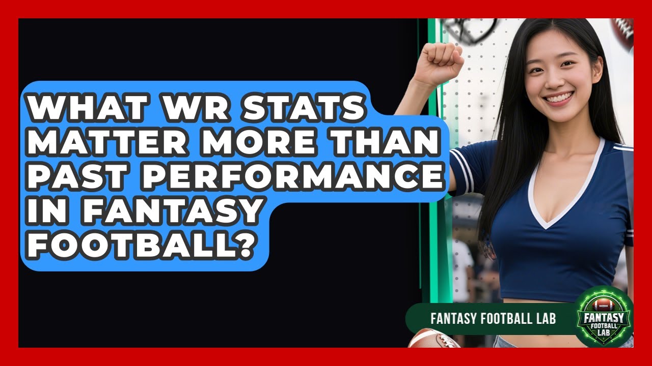 What WR Stats Matter More Than Past Performance In Fantasy Football? - Fantasy Football Lab