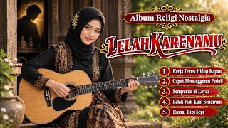 Download lagu Album Lelah Karenamu | Lagu Religi Nostalgia yang Bikin Hati Pulang 😭🌙