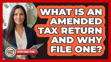 What Is An Amended Tax Return And Why File One? - Latino Family Filing