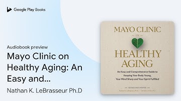 Mayo Clinic on Healthy Aging: An Easy and… by Nathan K. LeBrasseur Ph.D · Audiobook preview