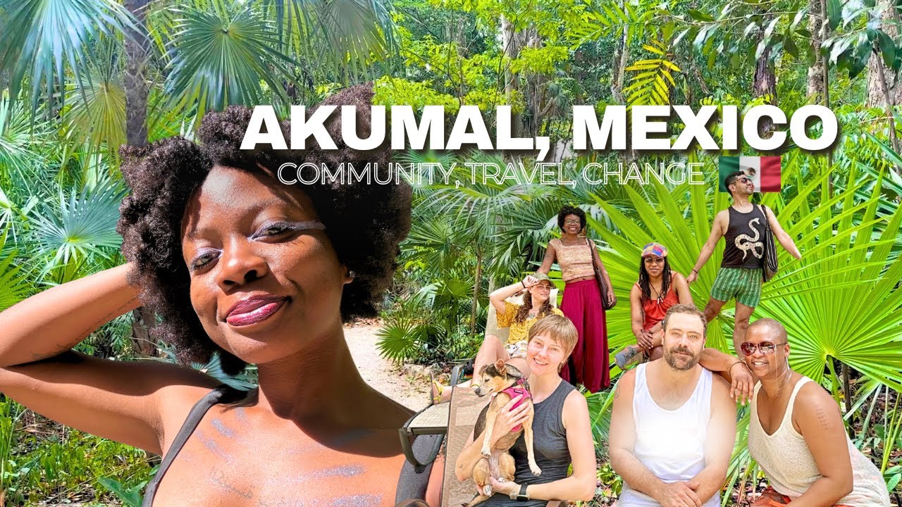 Four Days in Akumal, Mexico 🇲🇽🌊🌴Community, Travel, and Change Embodied