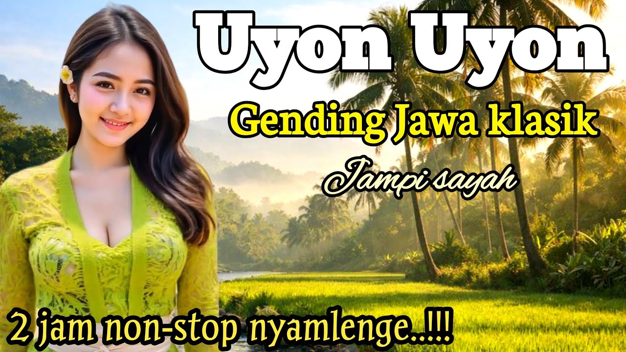 GENDING JAWA JAMPI SAYAH _ UYON UYON GENDING KLASIK 2 JAM NON-STOP NYAMLENGE ‼️