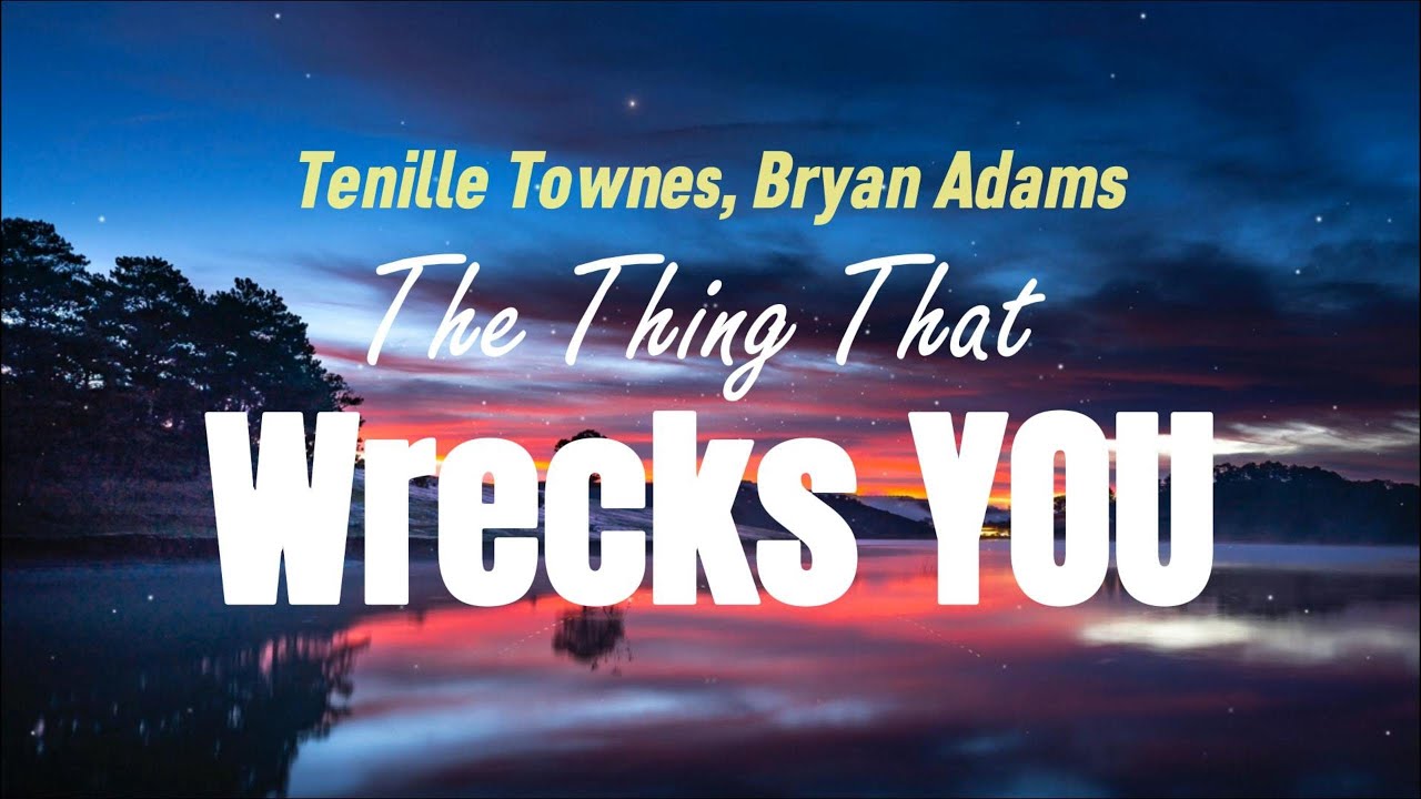 Tenille Townes Bryan Adams The Thing That Wrecks You Lyrics YouTube tenille-townes-bryan-adams-the-thing-that-wrecks-you-lyrics-youtube