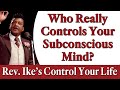 Who Really Controls Your Subconscious Mind? Rev. Ike's Control Your Life Teaching