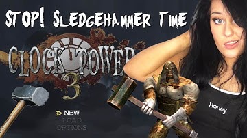 STOP! Sledgehammer Time!! Clock Tower 3 (Part 1)